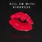 Kill Em with Kindness