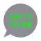 Say It to Me